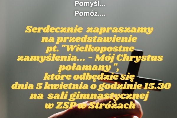 Zaproszenie na przedstawienie pt. "Wielkopostne zamyślenia... - Mój Chrystus połamany" (31.03.2023 r.)